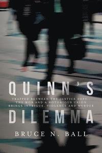 bokomslag Quinn's Dilemma: Trapped between the Justice Dept., the mob and a notorious union brings intrigue, violence and murder