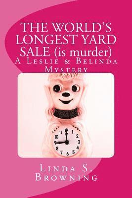 THE WORLD'S LONGEST YARD SALE (is murder): A Leslie & Belinda Mystery 1