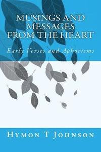 bokomslag Musings and Messages From the Heart: Early Verses and Aphorisms