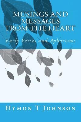 Musings and Messages From the Heart: Early Verses and Aphorisms 1