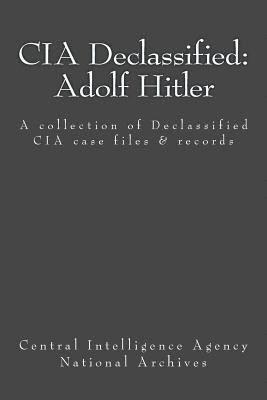 Central Intelligence Agency - CIA Declassified: Adolf Hitler: A collection of Declassified CIA case files and reports, Häftad