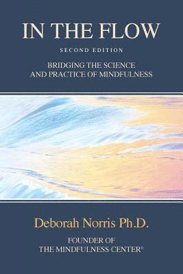 Deborah Norris Ph. D. - In The Flow: Bridging the Science and Practice of Mindfulness, Häftad
