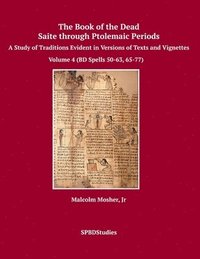 bokomslag The Book of the Dead, Saite through Ptolemaic Periods: A Study of Traditions Evident in Versions of Texts and Vignettes