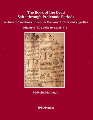 The Book of the Dead, Saite through Ptolemaic Periods: A Study of Traditions Evident in Versions of Texts and Vignettes 1