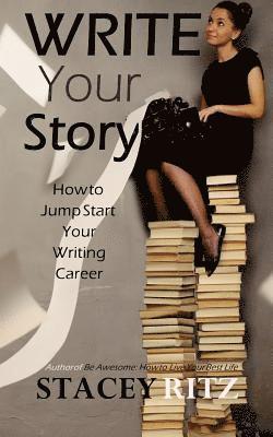 Write Your Story: How to Jump Start Your Writing Career 1