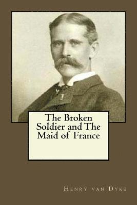 bokomslag The Broken Soldier and The Maid of France