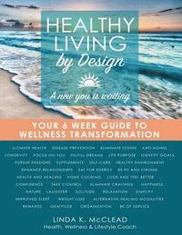 bokomslag Healthy Living by Design: Your 6 Week Guide to Wellness Transformation