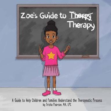 bokomslag Zoe's Guide to Therapy: A Guide to Help Children and Families Understand the Therapeutic Process