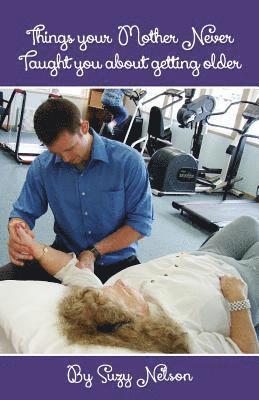 Suzy Nelson - Things your Mother Never Taught you about getting older, Häftad