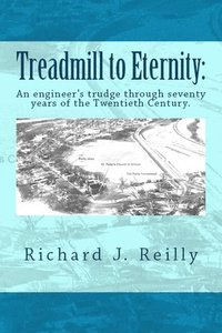 bokomslag Treadmill To Eternity: : An engineer's trudge through seventy years of the Twentieth Century