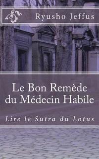 bokomslag Le Bon Remède du Médecin Habile: Lire le Sutra du Lotus