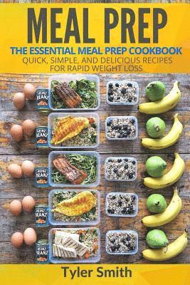 bokomslag Meal Prep: The Essential Meal Prep Cookbook - Quick, Simple, and Delicious Recipes for Rapid Weight Loss