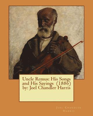 Uncle Remus: His Songs and His Sayings (1886) by: Joel Chandler Harris 1