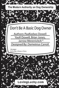 bokomslag Don't Be A Basic Dog Owner: Don't Be A Basic Dog Owner: Dog owner & their Dog can enjoy each other in ways like never before. The Pet Industry's n