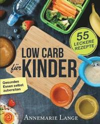bokomslag Low Carb für Kinder: Das Kochbuch mit 55 leckeren Rezepten - Wie Sie gesundes Essen selbst zubereiten