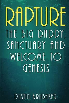 Dustin Brubaker - Rapture: The Big Daddy, Sanctuary and Welcome To Genesis, Häftad