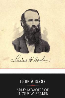 bokomslag Army Memoirs of Lucius W. Barber, Company "D," 15th Illinois Volunteer Infantry: May 24, 1861, to Sept. 30, 1865