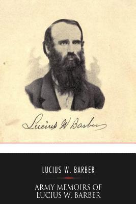 bokomslag Army Memoirs of Lucius W. Barber, Company 'D,' 15th Illinois Volunteer Infantry: May 24, 1861, to Sept. 30, 1865