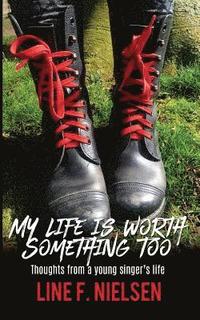 bokomslag My life is worth something too: thoughts from a young singer's life