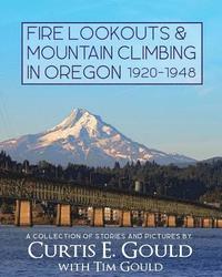 bokomslag Fire Lookouts & Mountain Climbing in Oregon 1920-1948: A Collection of Stories and Pictures