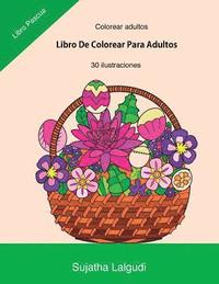 bokomslag Colorear Adultos: Libro de Colorear Para Adultos: Libro Pascua, Un Libro Para Colorear Adultos Antiestres Y Relajante, Arteterapia, Flor