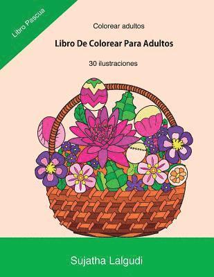 Colorear Adultos: Libro de Colorear Para Adultos: Libro Pascua, Un Libro Para Colorear Adultos Antiestres Y Relajante, Arteterapia, Flor 1