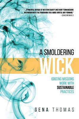 Gena Thomas - A Smoldering Wick: Igniting Missions Work with Sustainable Practices, Häftad