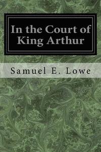 bokomslag In the Court of King Arthur