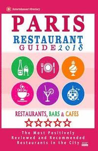 bokomslag Paris Restaurant Guide 2018: Best Rated Restaurants in Paris, France - 1000 restaurants, bars and cafés recommended for visitors, 2018