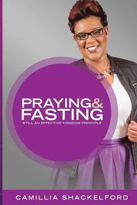 Praying and Fasting: Still an Effective Kingdom Principle 1