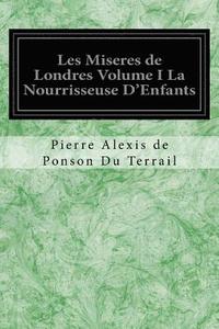 bokomslag Les Miseres de Londres Volume I La Nourrisseuse D'Enfants