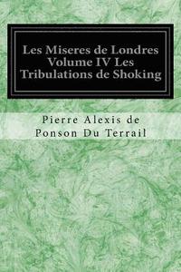bokomslag Les Miseres de Londres Volume IV Les Tribulations de Shoking