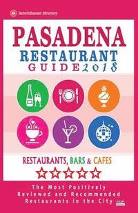 bokomslag Pasadena Restaurant Guide 2018: Best Rated Restaurants in Pasadena, California - 500 Restaurants, Bars and Cafés recommended for Visitors, 2018