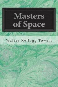 bokomslag Masters of Space: Morse and the Telegraph Thompson and the Cable Bell and the Telephone Marconi and the Wireless Telegraph Carty and the