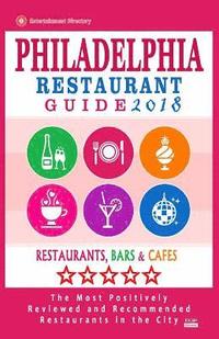 bokomslag Philadelphia Restaurant Guide 2018: Best Rated Restaurants in Philadelphia, Pennsylvania - 500 restaurants, bars and cafés recommended for visitors, 2