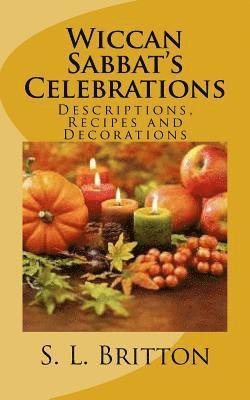 S. L. Britton - Wiccan Sabbat's Celebrations: Descriptions, Recipes and Decorations, Häftad