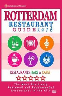 bokomslag Rotterdam Restaurant Guide 2018: Best Rated Restaurants in Rotterdam, The Netherlands - 500 Restaurants, Bars and Cafés recommended for Visitors, 2018