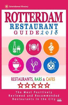 bokomslag Rotterdam Restaurant Guide 2018: Best Rated Restaurants in Rotterdam, The Netherlands - 500 Restaurants, Bars and Cafés recommended for Visitors, 2018