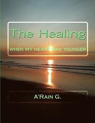 A'Rain G - The Healing: When My Heart Was Younger, Häftad