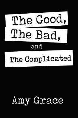 The Good, The Bad, and The Complicated 1