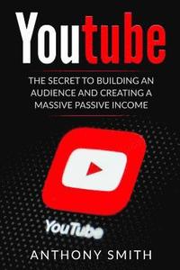 bokomslag Youtube: The Secret to Building an Audience and Creating a Massive Passive Income