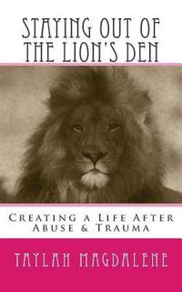 bokomslag Staying Out of the Lion's Den: Creating a Life After Abuse & Trauma