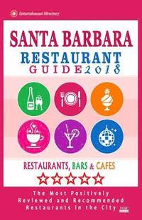 bokomslag Santa Barbara Restaurant Guide 2018: Best Rated Restaurants in Santa Barbara, California - 500 Restaurants, Bars and Cafés recommended for Visitors, 2
