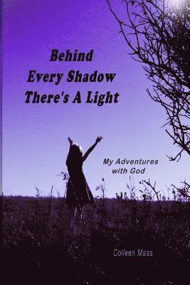 bokomslag Behind Every Shadow There's A Light: My Adventures with God