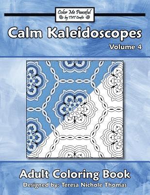 Calm Kaleidoscopes Adult Coloring Book, Volume 4