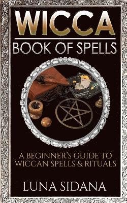 bokomslag Wicca Book of Spells: A Beginner's Guide to Wiccan Spells & Rituals