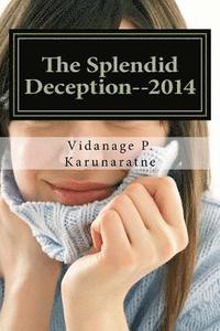 bokomslag The Splendid Deception--2014: The True Pathetic Crime Story of a Nubile Teenage Damsel in Distress