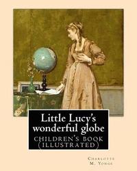 bokomslag Little Lucy's wonderful globe By: Charlotte M. Yonge illustrated By: L(Lorenz ) Frølich: (children's book )