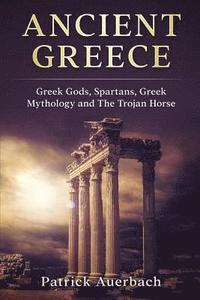 bokomslag Ancient Greece: Greek Gods, Spartans, Greek Mythology and The Trojan Horse