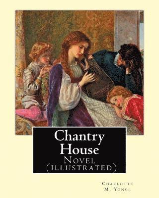 Chantry House By: Charlotte M. Yonge, illustrated By: W. J. Hennessy: Novel (illustrated) William John Hennessy (July 11, 1839 - Decembe 1